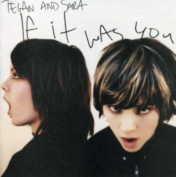 Tegan and Sara - If it was you