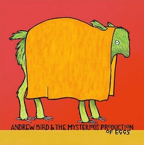 Andrew Bird - Andrew Bird & the Mysterious Production of Eggs