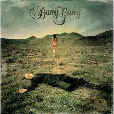 Bang Gang - Something Wrong