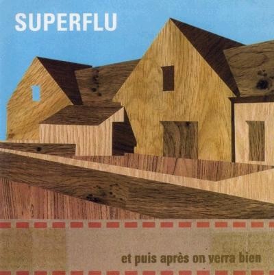 Superflu - Et puis après on verra bien