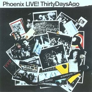 Phoenix - LIVE! Thirty Days Ago