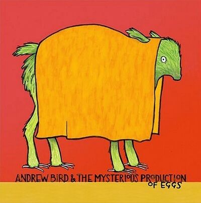 Andrew Bird - Andrew Bird & the Mysterious Production of Eggs