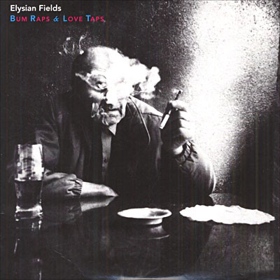 Elysian Fields - Bum Raps & Love Taps