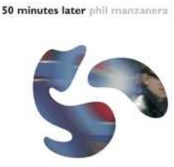 Manzanera (Phil) - 50 Minutes Later