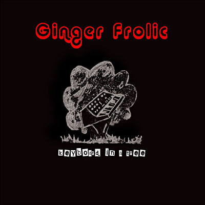 Ginger Frolic - Keyboard in a Tree