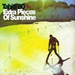 Tahiti 80 - Extra Pieces of Sunshine