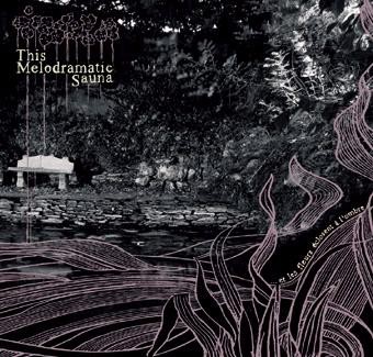 This Melodramatic Sauna - ... et les fleurs éclosent à l'ombre