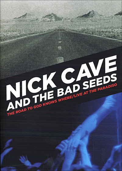 Cave (Nick) & the Bad Seeds - The Road to God Knows Where / Live at the Paradisio