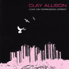 Clay Allison - Love on Depression Street
