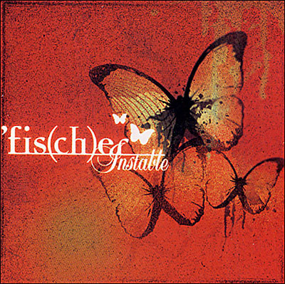 'fis[ch]er - Instable