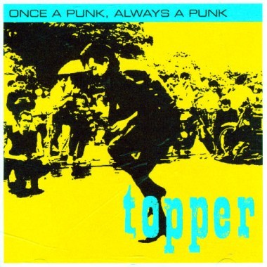 Topper - Once a Punk, Always a Punk