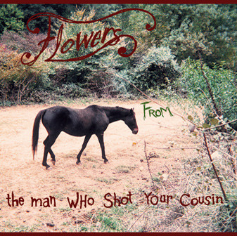 Flowers From the Man Who Shot Your Cousin - Hapless