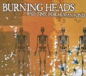 Burning Heads - Bad Time for Humankind