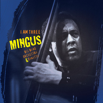 Mingus Big Band, Orchestra & Dynasty - I Am Three