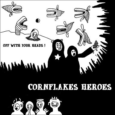 Cornflakes Heroes - Off With Your Heads !