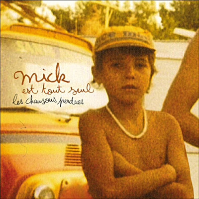 Mick Est Tout Seul - Les Chansons Perdues