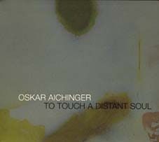 Aichinger (Oskar) - To touch a distant soul