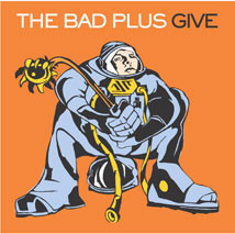 The Bad Plus - Give