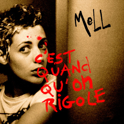 Mell - C'est quand qu'on rigole