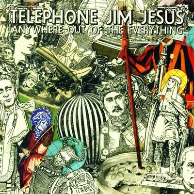 Telephone Jim Jesus - Anywhere Out of the Everything