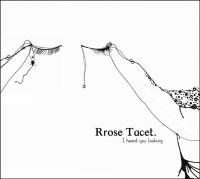 Rrose Tacet - I Heard You Looking