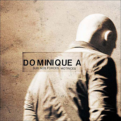 Dominique A - Sur nos forces motrices
