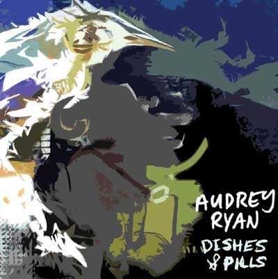 Audrey Ryan - Dishes & Pills