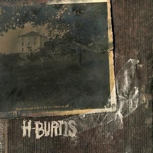 H-Burns - How strange it is to be anything at all