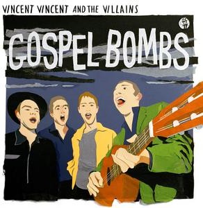 Vincent Vincent and the Villains - Gospel Bombs