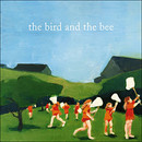 Bird and the Bee (The) - The Bird and the Bee